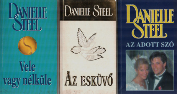 Danielle Steel - 3 db Danielle Steel egytt: Vele vagy nlkle, Az eskv, Az adott sz.