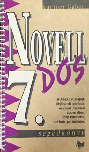 Kuntner Gbor - Novell Dos 7. (segdknyv) - A DR-DOS 6 alapjn kifejlesztett opercis rendszer utastsai abc-rendben.