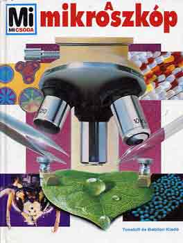 Rainer Köthe dr. - A mikroszkóp (Mi micsoda 30.)