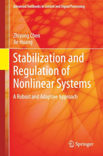 Jie Huang Zhiyong Chen - Stabilization and Regulation of Nonlinear Systems: A Robust and Adaptive Approach