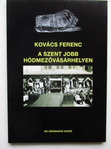 Kov�cs Ferenc - A Szent Jobb H�dmez�v�s�rhelyen