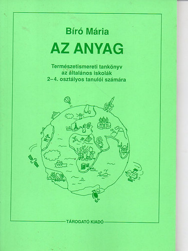 Br Mria - AZ ANYAG - Termszetismereti tanknyv az ltalnos iskolk 2-4. osztlyos tanuli szmra