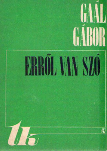Gaál Gábor - Erről van szó. Válogatott írások