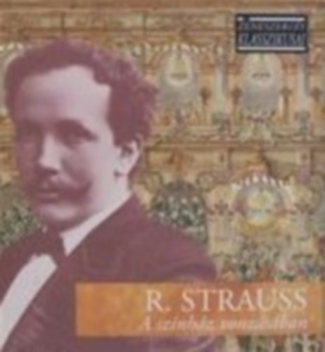 Richard Strauss - A színház vonzásában - A zeneszerzés klasszikusai - CD melléklettel