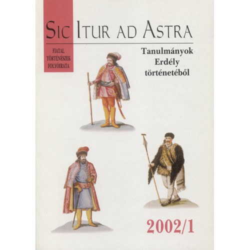 Sic Itur ad Astra 2002/1 - Tanulm�nyok Erd�ly t�rt�net�b�l