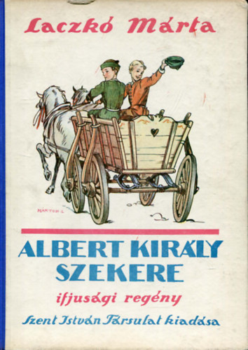 Laczkó Márta - Albert király szekere (Márton Lajos rajzaival)