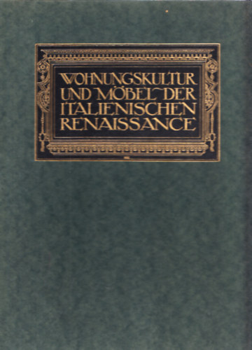 Frida Schottmüller - Wohnungskultur und Möbel der italienischen Renaissance