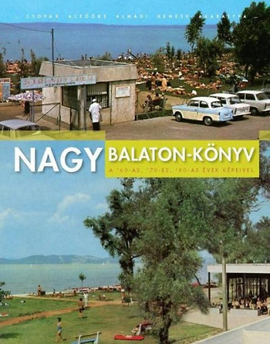 Szab� Tam�s - Nagy Balaton-k�nyv - A 60-as, 70-es, 80-as �vek k�peivel