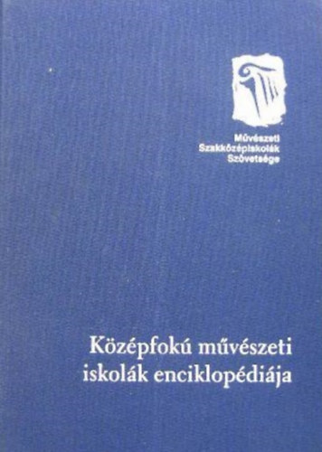 Baranyai Zoltnn - Lrincz Gyz  (szerk.) - Kzpfok mvszeti iskolk enciklopdija