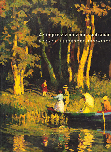 Szinyei Merse Anna - Az impresszionizmus sodrban (Magyar festszet 1830-1920)- magyar-angol