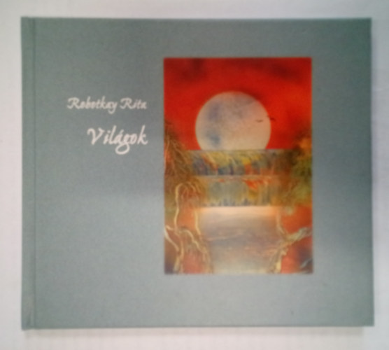 Robotkay Rita - Világok