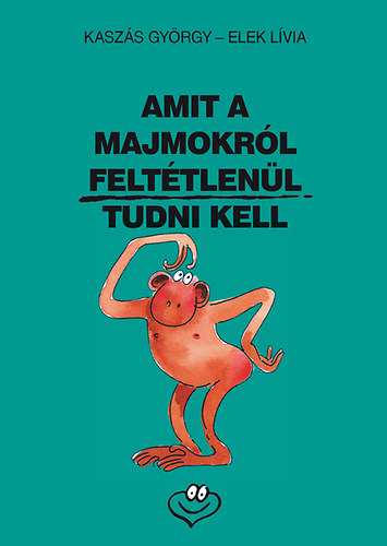 Kasz�s Gy�rgy - Amit a majmokr�l felt�tlen�l tudni kell
