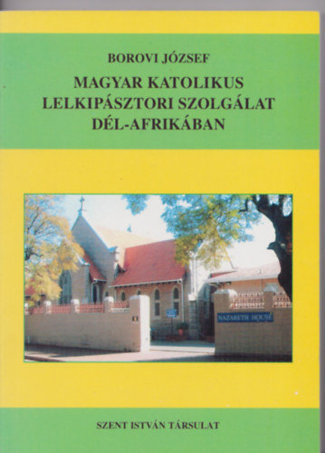 Borovi Jzsef - Magyar Katolikus lelkipsztori szolglat Dl-Afrikban