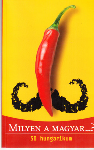 Bori Istv�n  (f�szerk.) - Milyen a magyar? 50 hungarikum