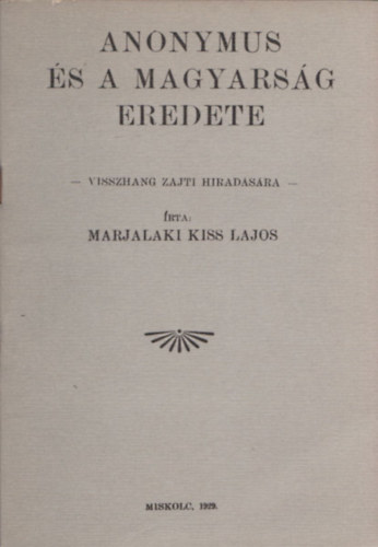 Marjalaki Kiss Lajos - Anonymus �s a magyars�g eredete (visszhang Zajti hirad�s�ra) (reprint)
