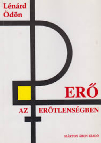 Lénárd Ödön - Erő az erőtlenségben - Eszmélődés élmények és dokumentumok fölött a magyar katolicizmus helytállása köréből a kommunista diktatúra alatt