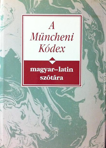 Nyíri Antal (szerkesztette) - A Müncheni Kódex magyar-latin szótára