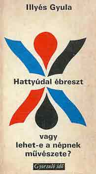 Illys Gyula - Hattydal breszt vagy lehet-e a npnek mvszete? (gyorsul id)