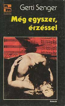 Gerti Senger - M�g egyszer, �rz�ssel - Mit k�v�nnak a n�k a f�rfiakt�l?
