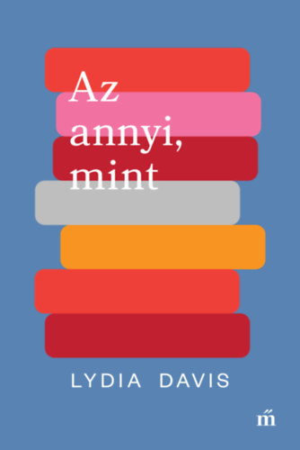 Lydia Davis - Az annyi, mint