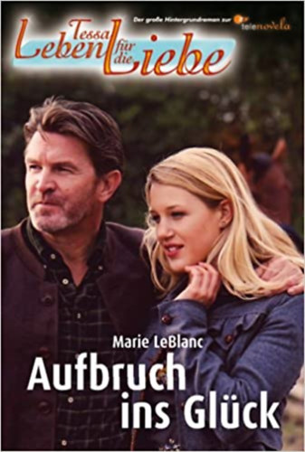 Marie LeBlanc - Tessa - Leben f�r die Liebe / Aufbruch ins Gl�ck