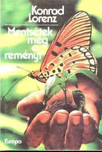 Konrad Lorenz - "Ments�tek meg a rem�nyt!" - Besz�lget�sek Kurt M�ndl-lel