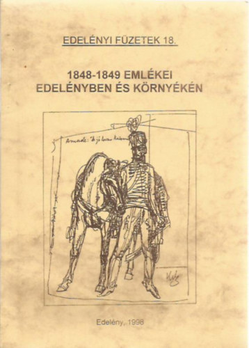 Hadob�s P�l  (szerk.) - 1848-1849 eml�kei edel�nyben �s k�rny�k�n
