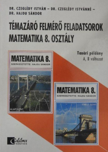 Dr. Czegl�dy Istv�n; Czegl�dy Istv�nn�; Dr. Hajdu S�ndor - T�maz�r� felm�r� feladatsorok Matematika 8. oszt�ly - Tan�ri p�ld�ny
