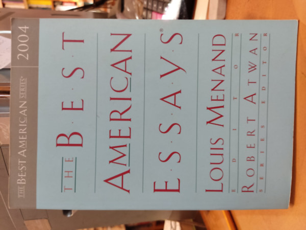 Robert Atwan Louis Menand - The Best American Essays (The Best American Series, 2004)