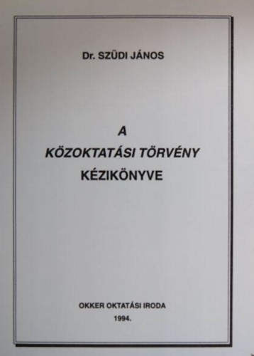 Dr. Szdi Jnos - A kzoktatsi trvny kziknyve