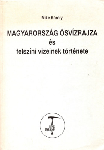 Mike Károly - Magyarország ősvízrajza és felszíni vizeinek története