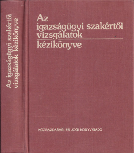 Dr. Molnr Gyula  (szerk.) - Az igazsggyi szakrti vizsglatok kziknyve