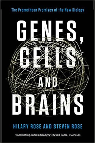 Hilary Rose - Genes, Cells, and Brains: The Promethean Promises of the New Biology