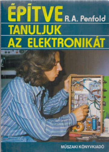 R.A. Penfold - Építve tanuljuk az elektronikát