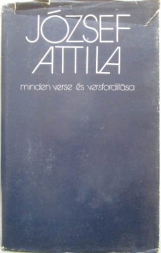 Jzsef Attila; Stoll Bla  (szveggondozs) - Jzsef Attila minden verse s versfordtsa