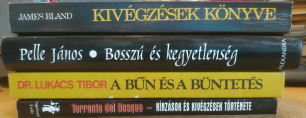 Torrente del Bosque, Dr. Lukács Tibor, Pelle János James Bland - 4 db alantas emberiség: A bűn és a büntetés + Bosszú és kegyetlenség + Kínzások és kivégzések története + Kivégzések könyve