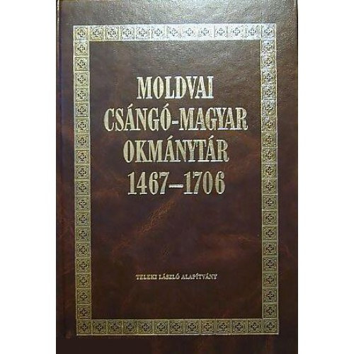 Benda Klmn  (szerk.) - Moldvai csng-magyar okmnytr 1467-1706 I-II. (Egy ktetben)