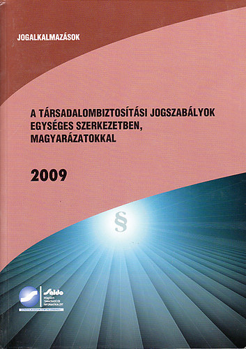 Andrsi Jnosn dr.  (szerk) - A trsadalombiztostsi jogszablyok egysges szerkezetben, magyarzatokkal 2009 - Jogalkalmazsok