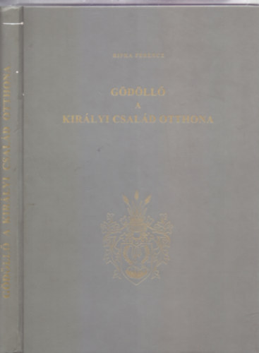 �rta: Ripka Ferencz - G�d�ll�, a kir�lyi csal�d otthona (J�kai M�r el�szav�val - Reprint)