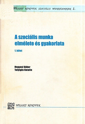 Hegyesi G.- Talyig�s K. - A szoci�lis munka elm�lete �s gyakorlata 1.k�tet - �ltal�nos szoci�lis munka