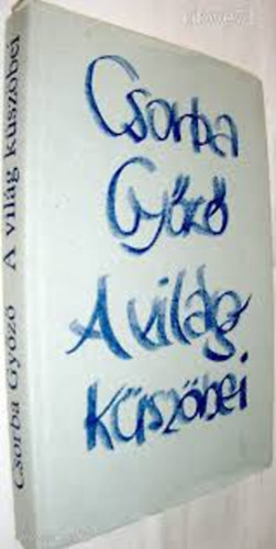 Csorba Gy�z� - A vil�g k�sz�bei
