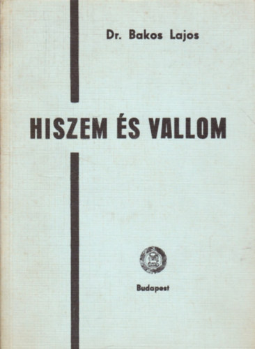dr. Bakos Lajos - Hiszem �s vallom