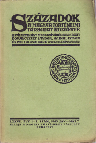 Hajnal Istvn, Wellmann Imre Domanovszky Sndor - SZZADOK. A MAGYAR TRTNELMI TRSULAT KZLNYE. LXXVII. VF. 1-3. SZAM, 1943 JAN.-MARC.