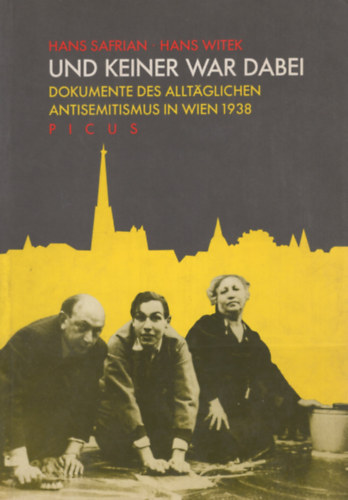 Hans Safrian Hans Witek - Und keiner war dabei: Dokumente des allt�glichen Antisemitismus in Wien 1938