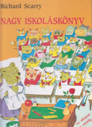 Richard Scarry - Nagy iskoláskönyv - Az ablaktól a zsiráfig