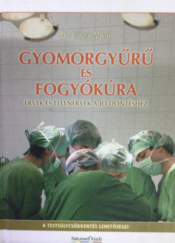 Dr. Csiszr Mikls - Gyomorgyr s fogykra - rvek s ellenrvek a j dntshez