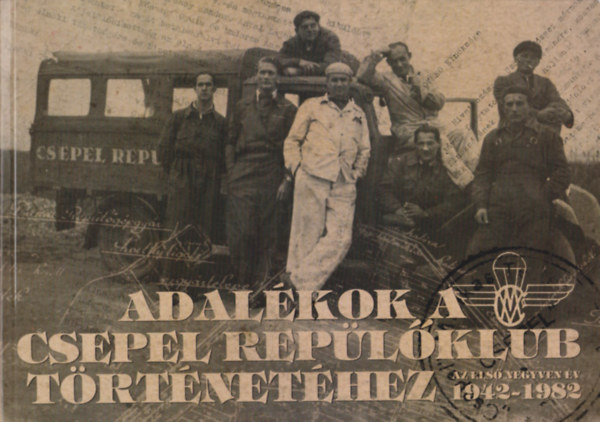 Adalkok a Csepel Replklub trtnethez - Az els negyven v 1942-1982 (DVD mellklettel)