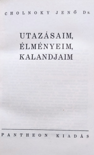 Cholnoky Jenő Dr - Utazásaim, élményeim, kalandjaim