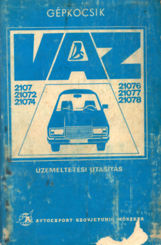 Avtoexport - VAZ-2107, VAZ-21072, VAZ-21074, VAZ -21076, VAZ-21077 �s VAZ-21078 t�pus� g�pkocsik - �zemeltet�si utas�t�s