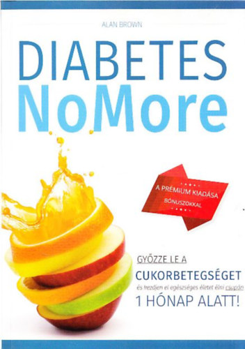 Alan Brown - Diabetes NoMore (Gy�zze le a cukorbetegs�get, �s kezdjen el eg�szs�ges �letet �lni csup�n 1 h�nap alatt!)